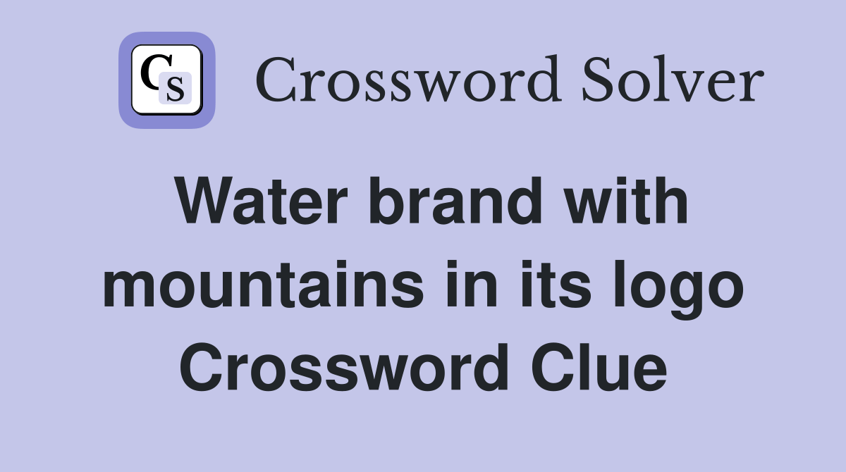 Water brand with mountains in its logo Crossword Clue Answers